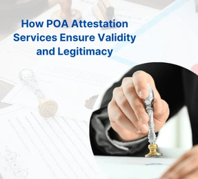 How POA Attestation Services Ensure Validity and Legitimacy